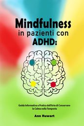 Mindfulness in pazienti con ADHD: Guida Informativa e Pratica dell Arte di Conservare la Calma nella Tempesta