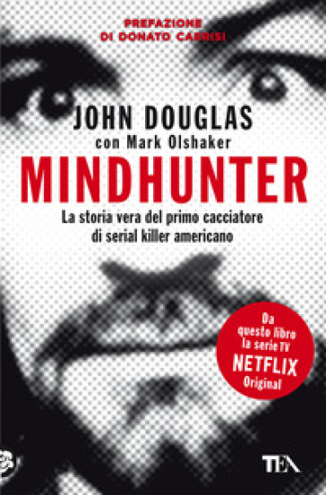 Mindhunter. La storia vera del primo cacciatore di serial killer americano - John Douglas - Mark Olshaker