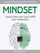 Mindset: The Key to Executive Success. Learn How You Can Fulfill Your Potential!