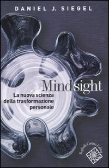 Mindsight. La nuova scienza della trasformazione personale - Daniel J. Siegel