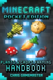 Minecraft Pocket Edition: Plants & Crops Farming Handbook