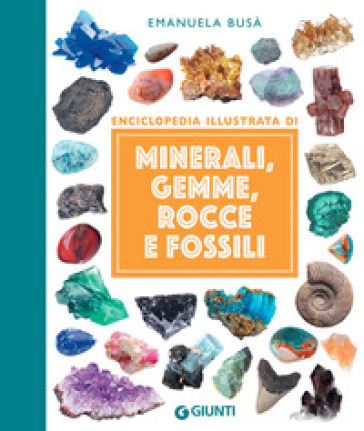Minerali, gemme, rocce e fossili - Emanuela Busa