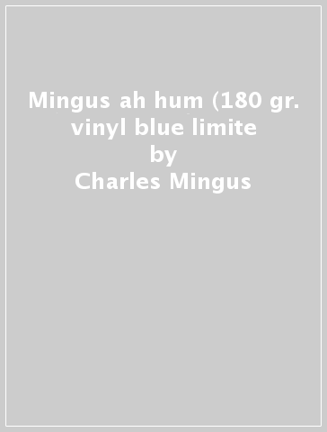 Mingus ah hum (180 gr. vinyl blue limite - Charles Mingus
