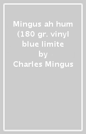 Mingus ah hum (180 gr. vinyl blue limite