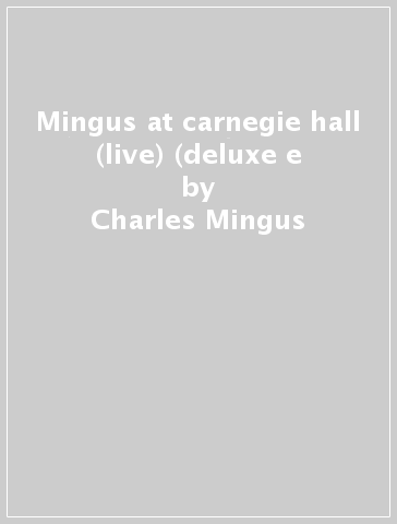 Mingus at carnegie hall (live) (deluxe e