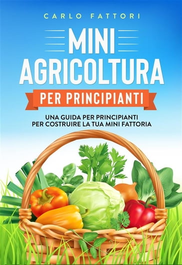 Mini agricoltura per principianti - Carlo Fattori