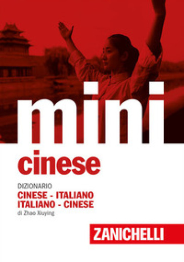 Mini cinese. Dizionario cinese-italiano, italiano-cinese - Xiuying Zhao