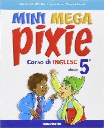 Mini mega pixie. Student's book-Activity book. Per la 5ª classe elementare. Con CD Audio. Con espansione online - Jacqueline Madden - Luigina Prono - Giovanni Rolandi