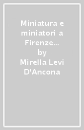 Miniatura e miniatori a Firenze dal XIV al XVI secolo. Documenti per la storia della miniatura