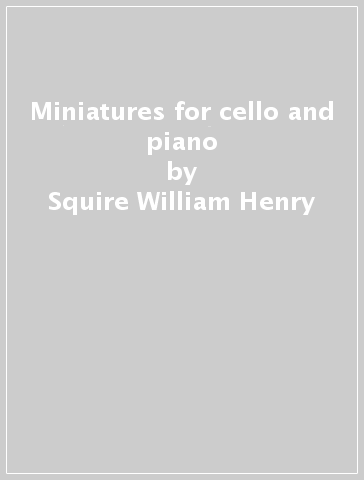 Miniatures for cello and piano - Squire William Henry