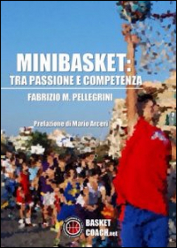 Minibasket. Tra passione e competenza - Fabrizio M. Pellegrini