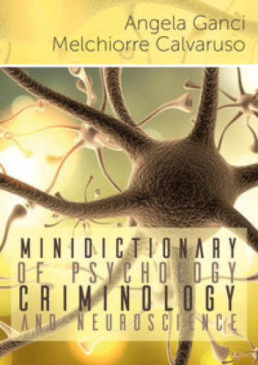Minidictionary of psychology, criminology and neuroscience - Angela Ganci - Melchiorre Calvaruso