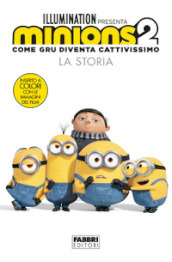 Minions 2. Come Gru diventa cattivissimo. La storia. Ediz. illustrata