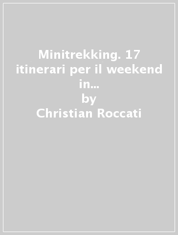 Minitrekking. 17 itinerari per il weekend in Liguria, Piemonte e Valle d'Aosta - Christian Roccati