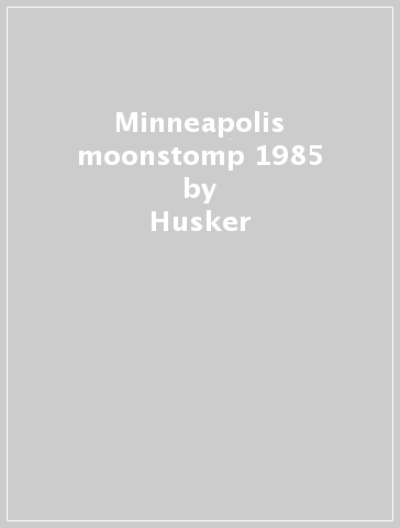 Minneapolis moonstomp 1985 - Husker