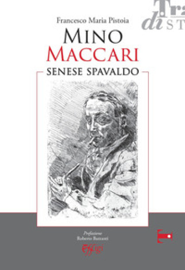 Mino Maccari. Senese spavaldo - Francesco Maria Pistoia