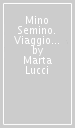 Mino Semino. Viaggio di un seme furbo che vuole mettere radici