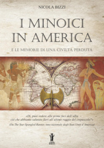 I Minoici in America e le memorie di una civiltà perduta - Nicola Bizzi