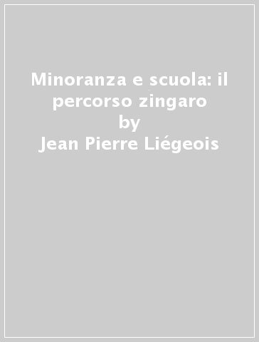 Minoranza e scuola: il percorso zingaro - Jean-Pierre Liégeois