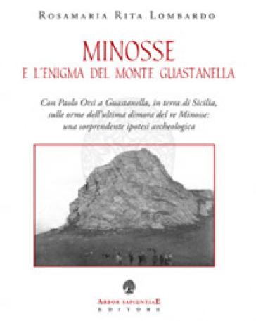 Minosse e l'enigma del Monte Guastanella - Rosamaria Rita Lombardo