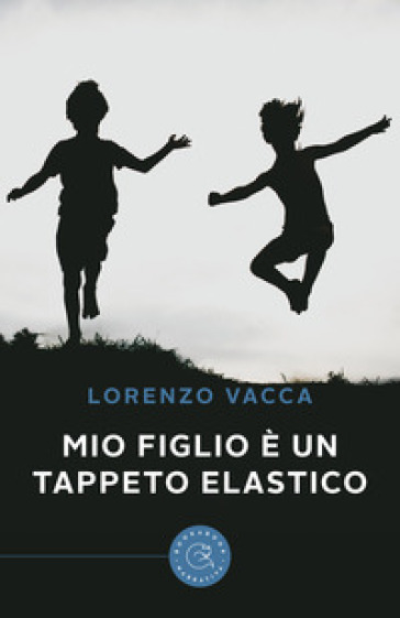 Mio figlio è un tappeto elastico - Lorenzo Vacca