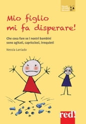 Mio figlio mi fa disperare!