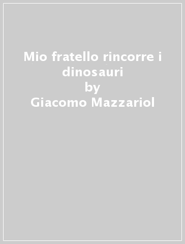 Mio fratello rincorre i dinosauri - Giacomo Mazzariol