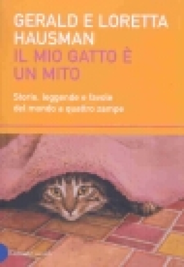 Mio gatto è un mito. Storie, leggende e favole del mondo a quattro zampe (Il) - Gerald Hausman - Loretta Hausman