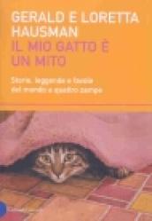 Mio gatto è un mito. Storie, leggende e favole del mondo a quattro zampe (Il)