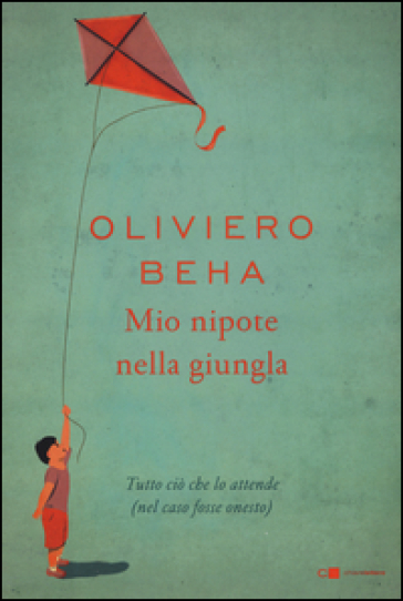 Mio nipote nella giungla. Tutto ciò che lo attende (nel caso fosse onesto) - Oliviero Beha