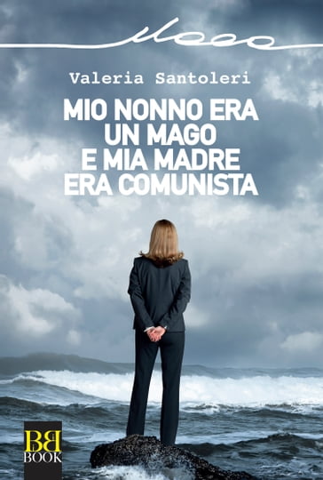 Mio nonno era un mago e mia madre era comunista - Valeria Santoleri