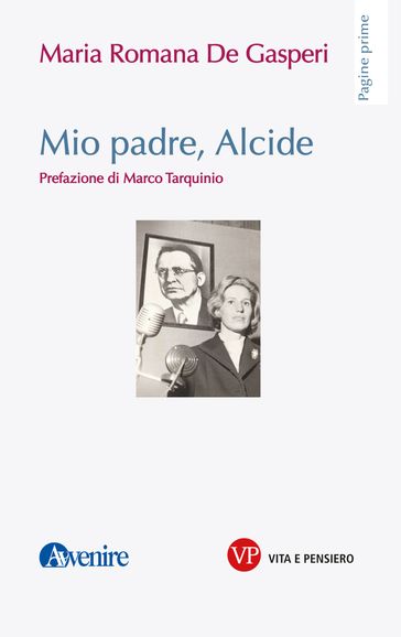 Mio padre, Alcide - Maria Romana De Gasperi