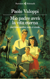 Mio padre avrà la vita eterna ma mia madre non ci crede