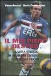 Mio piede destro. La vera storia di Antonio Cassano, campione fuori (Il)