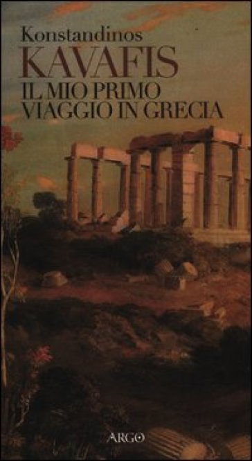 Mio primo viaggio in Grecia (Il) - Konstantinos Kavafis