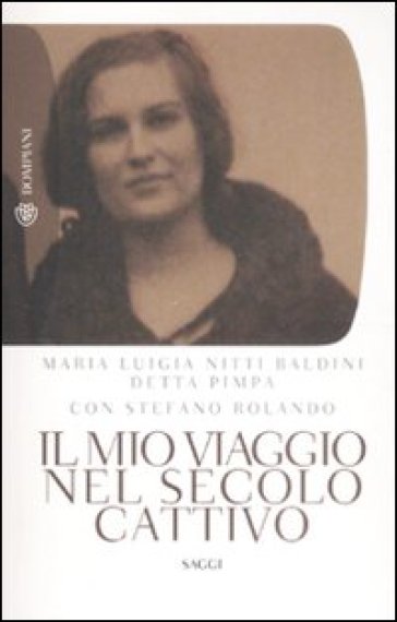Mio viaggio nel secolo cattivo (Il) - M. Luigia Nitti Baldini - Stefano Rolando