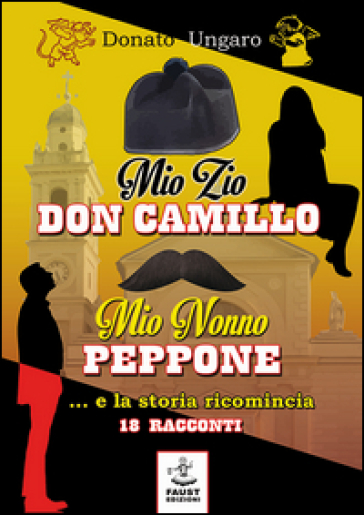 Mio zio Don Camillo, mio nonno Peppone... e la storia ricomincia. 18 racconti - Donato Ungaro