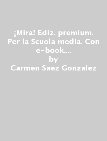 ¡Mira! Ediz. premium. Per la Scuola media. Con e-book. Con espansione online. Vol. 3 - Carmen Saez Gonzalez - Ana Irene García