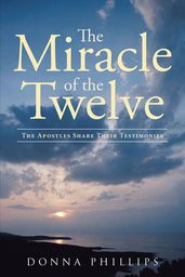 Miracle Of The Twelve The Apostles Share Their Testimonies