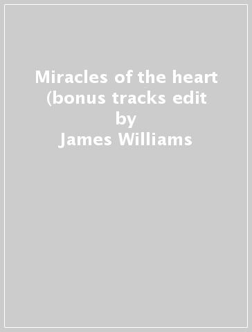 Miracles of the heart (bonus tracks edit - James Williams