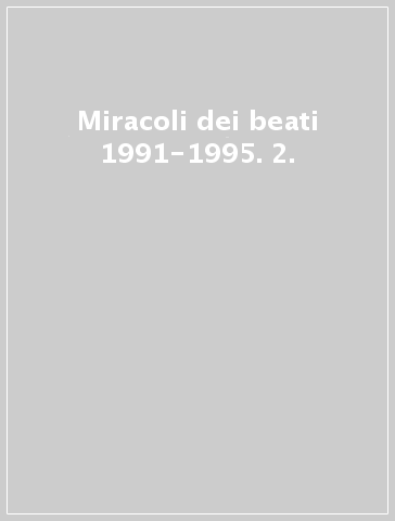 Miracoli dei beati 1991-1995. 2.