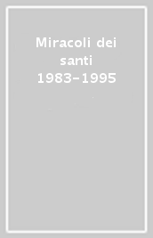 Miracoli dei santi 1983-1995