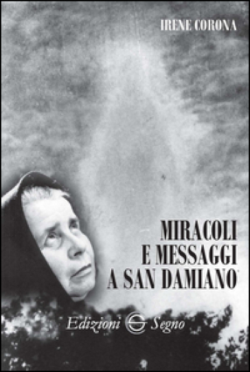 Miracoli e messaggi a San Damiano - Irene Corona