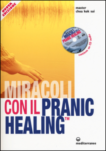 Miracoli con il pranic healing. Manuale pratico di guarigione energetica. Con CD Audio - K. Sui Choa