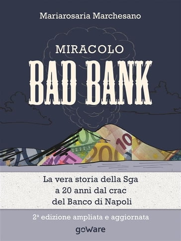 Miracolo bad bank. La vera storia della Sga a 20 anni dal crack del Banco di Napoli - Mariarosaria Marchesano