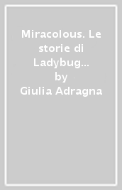 Miracolous. Le storie di Ladybug e Chat Noir