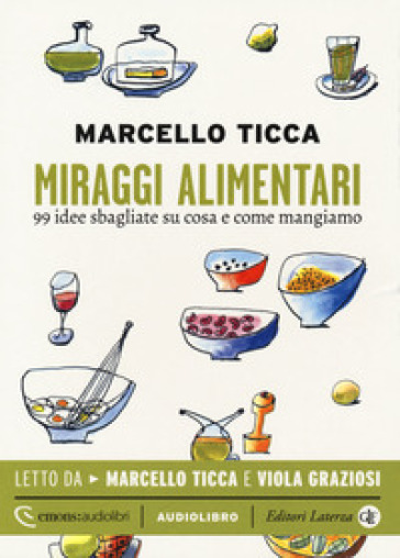 Miraggi alimentari. 99 idee sbagliate su cosa e come mangiamo letto da Marcello Ticca e Viola Graziosi. Audiolibro. CD Audio formato MP3. Ediz. integrale - Marcello Ticca