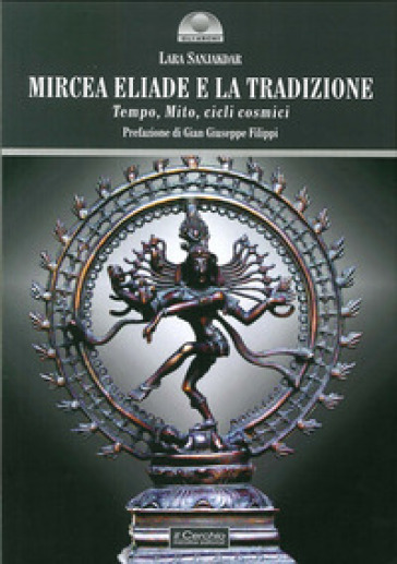 Mircea Eliade e la tradizione. Tempo, mito, cicli cosmici - Lara Sanjakar