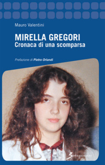 Mirella Gregori. Cronaca di una scomparsa - Mauro Valentini