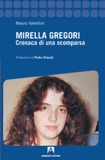 Mirella Gregori. Cronaca di una scomparsa - Mauro Valentini